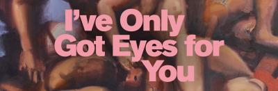 I’VE ONLY GOT EYES FOR YOU